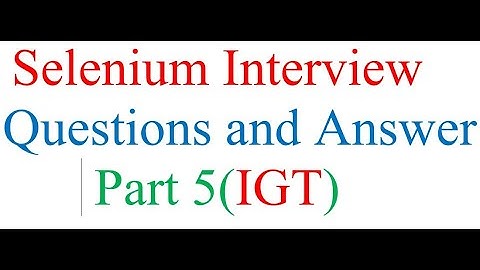 Selenium Interview  Questions and Answers  Part 5