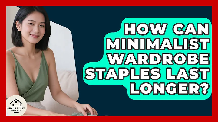 How Can Minimalist Wardrobe Staples Last Longer? - Minimalist Home Life