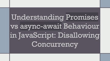 Understanding Promises vs async-await Behaviour in JavaScript: Disallowing Concurrency