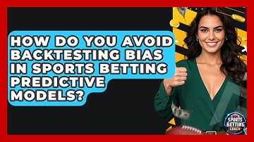 How Do You Avoid Backtesting Bias In Sports Betting Predictive Models? - Your Sports Betting Coach