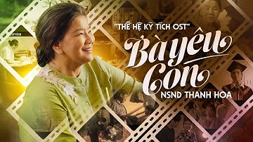 BÀ YÊU CON - NSND THANH HOA | OFFICIAL MV (OST Phim Thế Hệ Kỳ Tích - Đạo Diễn Hoàng Nam)