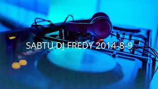 SABTU DJ FREDY 2014-8-9