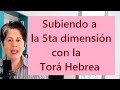 Subiendo a la QUINTA DIMENSIÓN con la Torá Hebrea