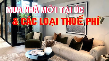 Mua nhà mới tại Úc & các loại thuế phí phải đóng dành cho người không có quốc tịch Úc