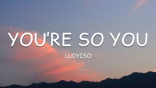 Lloyiso - You’re So You (Lyrics)🎵