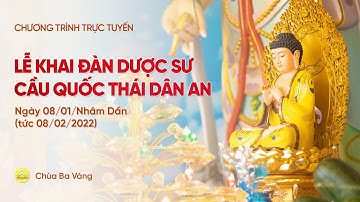 Lễ khai đàn Dược Sư cầu quốc thái dân an, ngày 08/01/Nhâm Dần | Chùa Ba Vàng