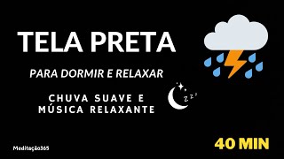 Tela preta para Dormir e Relaxar | som de chuva e música relaxante - rain sound and relaxing music