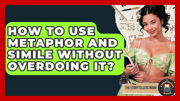 How To Use Metaphor And Simile Without Overdoing It? - The Storytellers Room