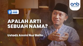Open Mic ANB : Apalah Arti Sebuah Nama? | Ustadz Ammi Nur Baits