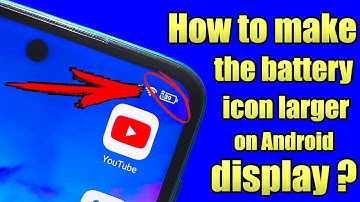 How to make the battery icon larger on Android?