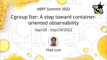 Cgroup Iter: A step toward container-oriented observability - Hao Luo