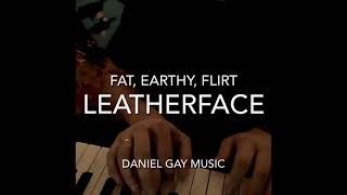 Fat, Earthy, Flirt - Leatherface (piano)