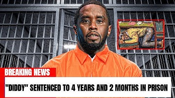 Sean Diddy Combs Sentenced to 4 years and 2 months in prison