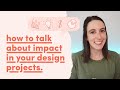 How to talk about impact in your design projects (and what to do if you don't have it)