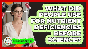 What Did People Use For Nutrient Deficiencies Before Science? - The Health Supplement Hub