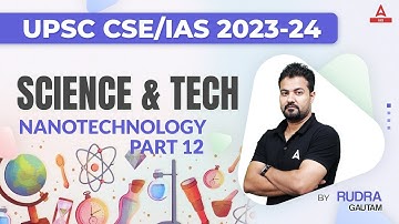 UPSC CSE 2023-24 | SCIENCE & TECH | Nanotechnology Part 12 | RUDRA SIR