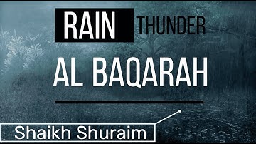 Surah Al-Baqarah |Sheikh Saud Shuraim |Quran Recitation with Rain & Thunder Sounds.