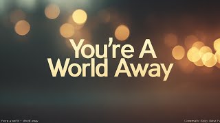 Youre A World Away Emotional Song About Lost Love Official Music Video 2025