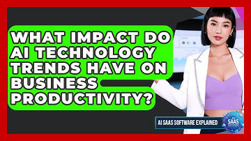 What Impact Do AI Technology Trends Have on Business Productivity? | AI SaaS Software Explained News