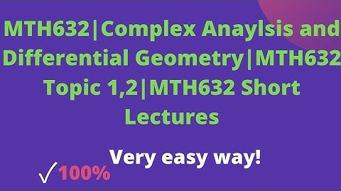 MTH632|Complex Anaylsis and Differential Geometry|MTH632 Topic 1,2|MTH632 Short Lectures