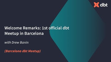 Welcome Remarks: 1st Official Barcelona dbt Meetup  (with Drew Banin)