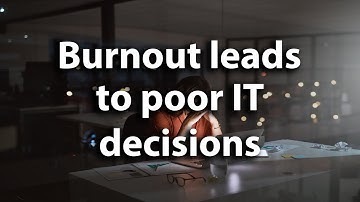 Why burnout leads to bad decisions and cybersecurity risks