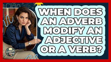When Does An Adverb Modify An Adjective Or A Verb? - Lexicon Lounge