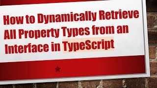 How to Dynamically Retrieve All Property Types from an Interface in TypeScript