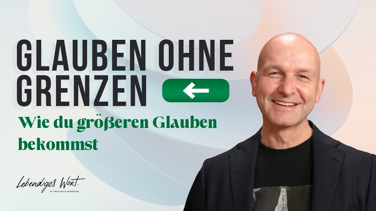 Glauben ohne Grenzen. Wie du größeren Glauben bekommst | Ben Günther