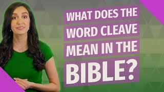 What does the word cleave mean in the Bible?