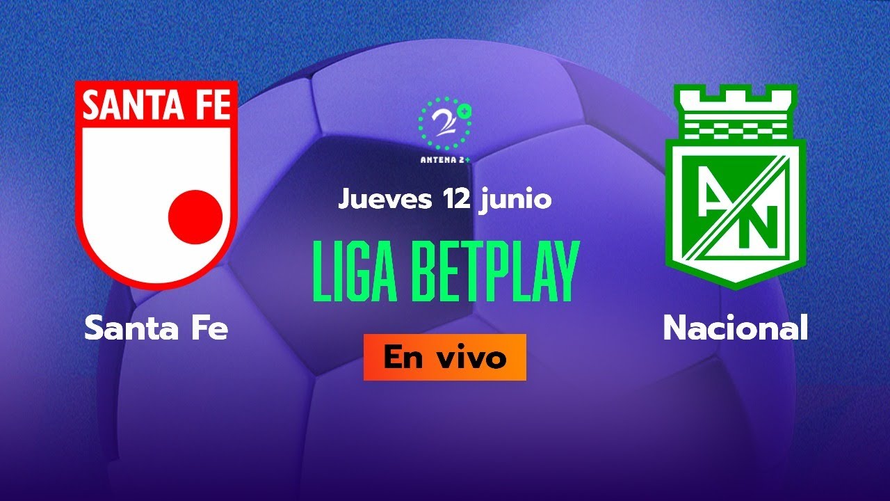 EN VIVO ⚽ | Santa Fe v.s. Nacional - Liga Betplay 2025 - YouTube