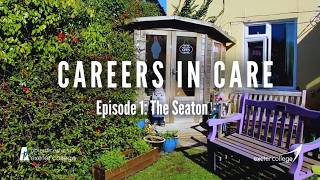 Careers In Care - Episode 1 - The Seaton