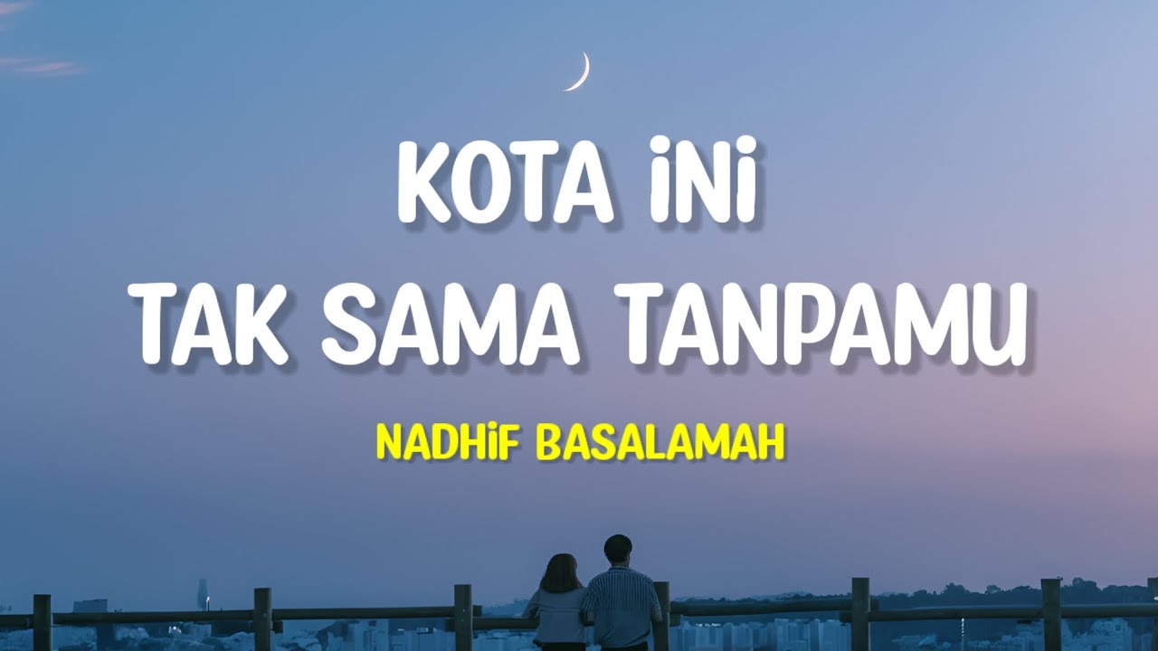 Nadhif Basalamah - Kota ini tak sama tanpamu (Lirik Lagu)