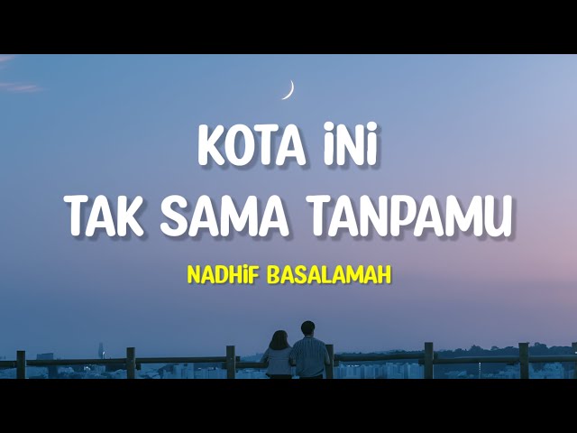 Nadhif Basalamah - Kota ini tak sama tanpamu (Lirik Lagu)