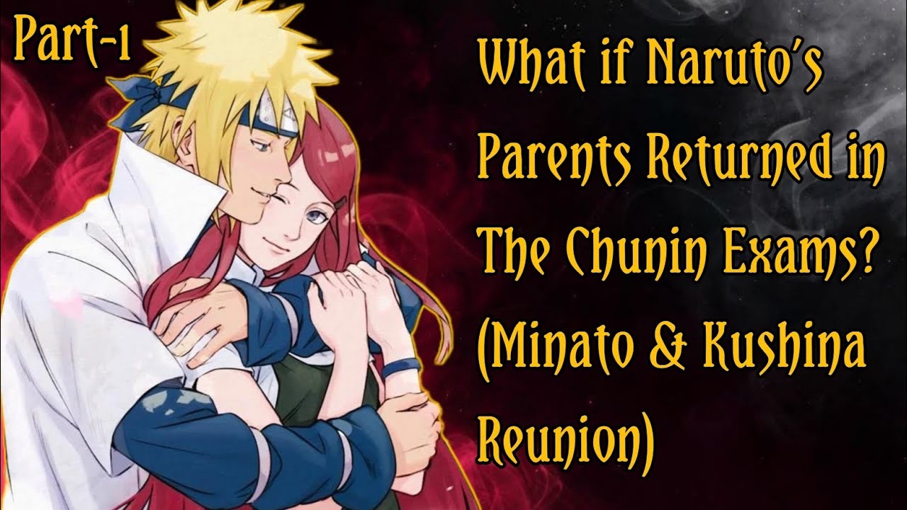 What If Naruto’s Parents Returned in the Chunin Exams? | (Minato & Kushina Reunion)/PART 1 