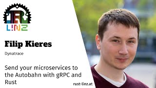 Rust Linz, September 2021 - Filip Kieres - Send Your Microservices to the Autobahn w/ gRPC and Rust