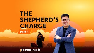 Sunday Service - The Shepherd's Charge (Part 1) by Senior Pastor Pacer Tan