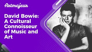 David Bowie A Cultural Connoisseur Of Music And Art