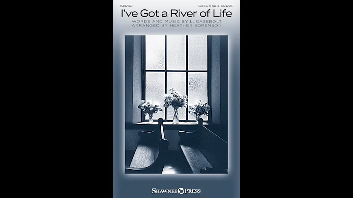 I'VE GOT A RIVER OF LIFE (SATB Choir) - arr. Heather Sorenson