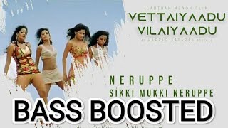 Neruppe Sikki Mukki _ BASS BOOSTED _ Harris Jayaraj Hits _ Vettaiyaadu Vilayaadu songs.mp4