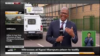 Ad Hoc Committee | Hearings from Kgoši Mampuru prison