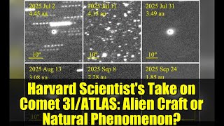 Harvard Scientist's Take on Comet 3I/ATLAS: Alien Craft or Natural Phenomenon?