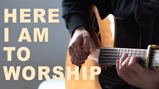 (Hillsong Worship) Here I Am To Worship - Fingerstyle Guitar Cover