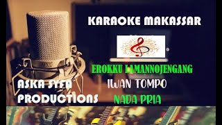 Karaoke Makassar  Erokku Lamannojengang|Iwan Tompo-Nada Pria/Versi Langgam Makassar