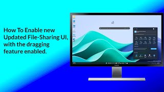 How To Enable New updated File Sharing UI with the dragging feature enabled