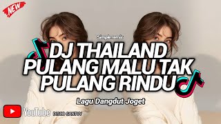 DJ PULANG MALU TAK PULANG RINDU STYLE THAILAND SIMPLE MIX HOREG