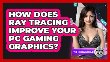 How Does Ray Tracing Improve Your PC Gaming Graphics? - The Hardware Hub