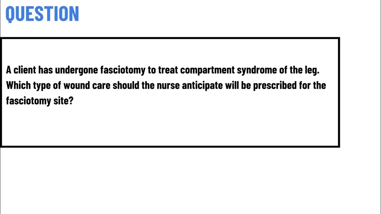 A Client Has Undergone Fasciotomy To Treat Compartment Syndrome Of The a-client-has-undergone-fasciotomy-to-treat-compartment-syndrome-of-the