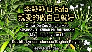 李發發 : 親愛的做自己就好 (Qin'ai De Zuo Ziji Jiu Hao) Subtitle Lyrics Indonesia English Pinyin