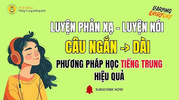 Luyện Phản Xạ Tiếng Trung Phần 3 | Phát Triển Câu Ngắn Đến Dài – Nói Tự Nhiên Như Người Bản Xứ